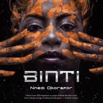 Cover of the Binti audiobook. A dark background, in front of which you see a woman's face, with two hands spread open at either side of her face. She has dark skin, with streaks of red clay on both her face and her hands.