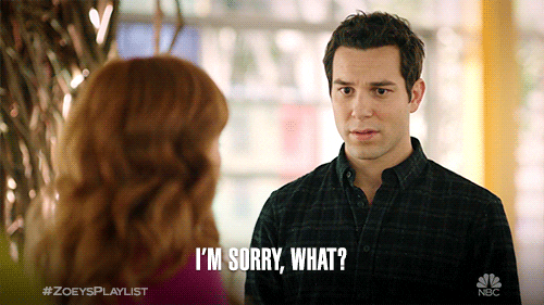 GIF image of a man looking incredulously at a woman and saying, “I’m sorry, what?”